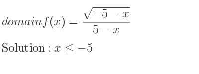 The domain of f(x)=(sqrt(-5-x))/(5-x) is x<=-5